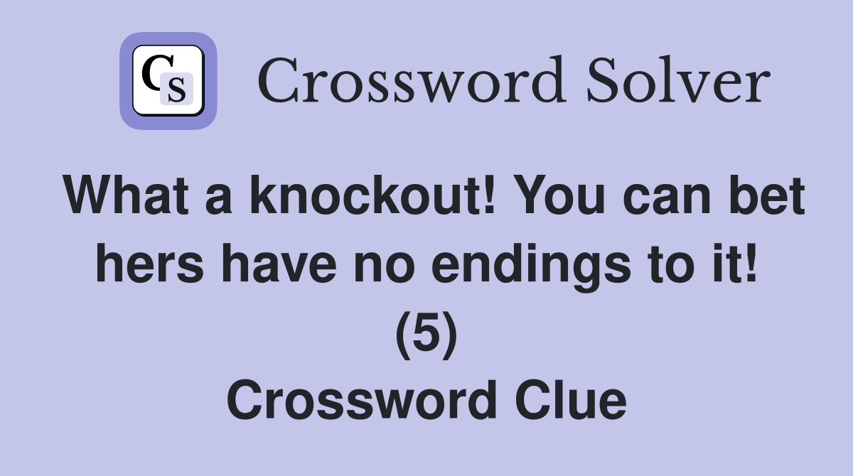 What a knockout! You can bet hers have no endings to it! (5